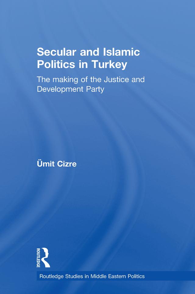 Secular and Islamic Politics in Turkey by Ümit Cizre
