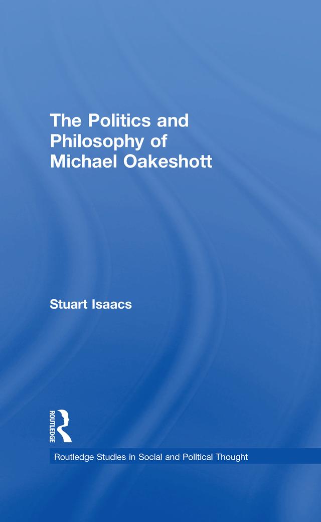 The Politics and Philosophy of Michael Oakeshott by Stuart Isaacs