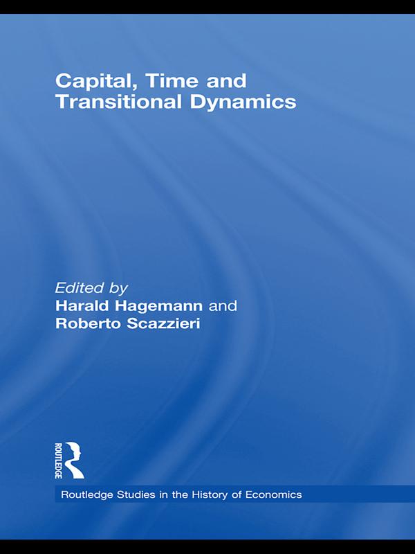 Capital, Time and Transitional Dynamics by Harald Hagemann, Roberto Scazzieri