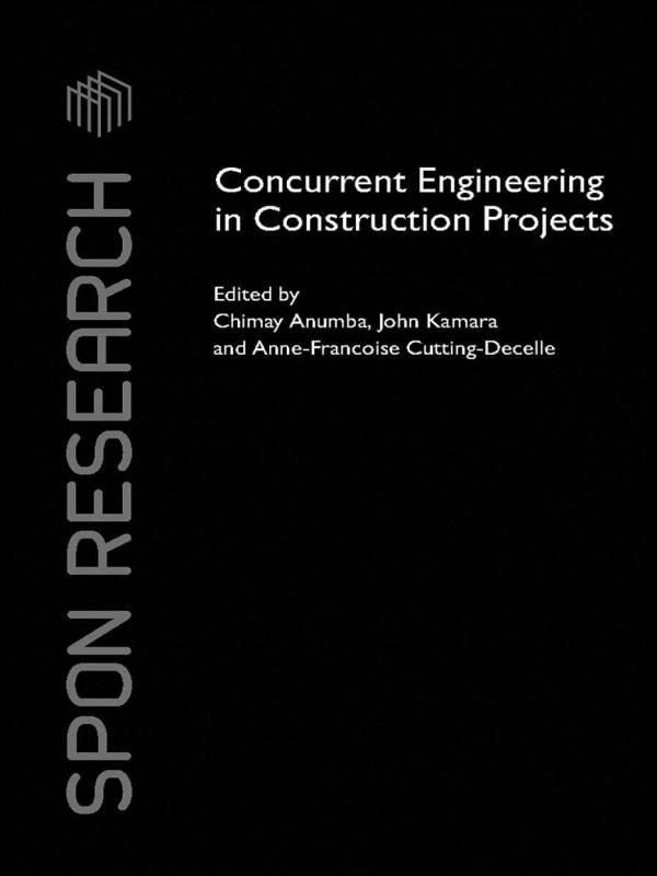 Concurrent Engineering in Construction Projects by Anne-Francoise Cutting-Decelle, Chimay Anumba, John M. Kamara