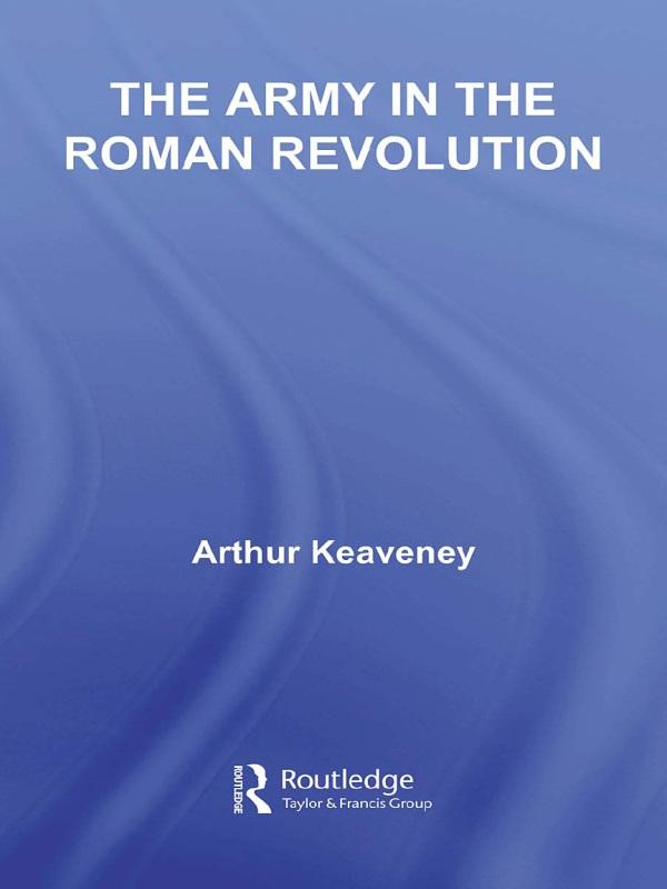 The Army in the Roman Revolution by Arthur Keaveney
