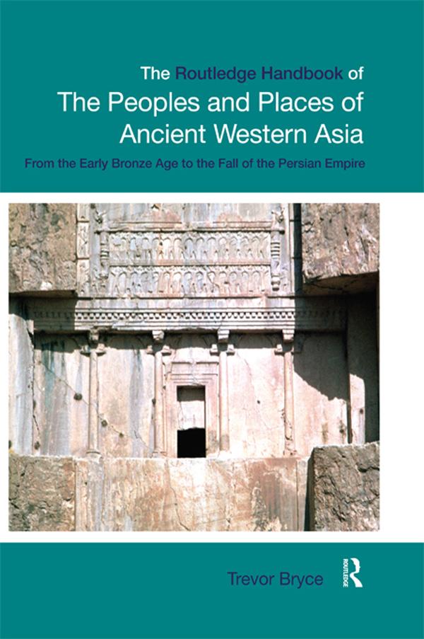 The Routledge Handbook of the Peoples and Places of Ancient Western Asia by Trevor Bryce
