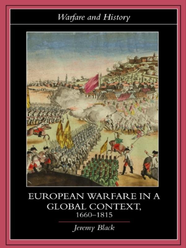 European Warfare in a Global Context, 1660-1815 by Jeremy Black