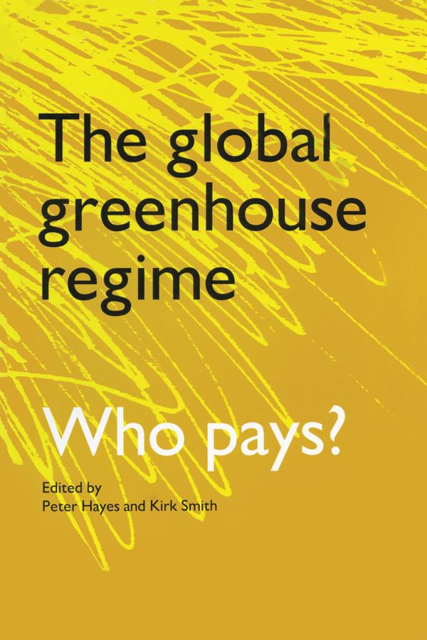The Global Greenhouse Regime by Kirk R. Smith, Peter Hayes