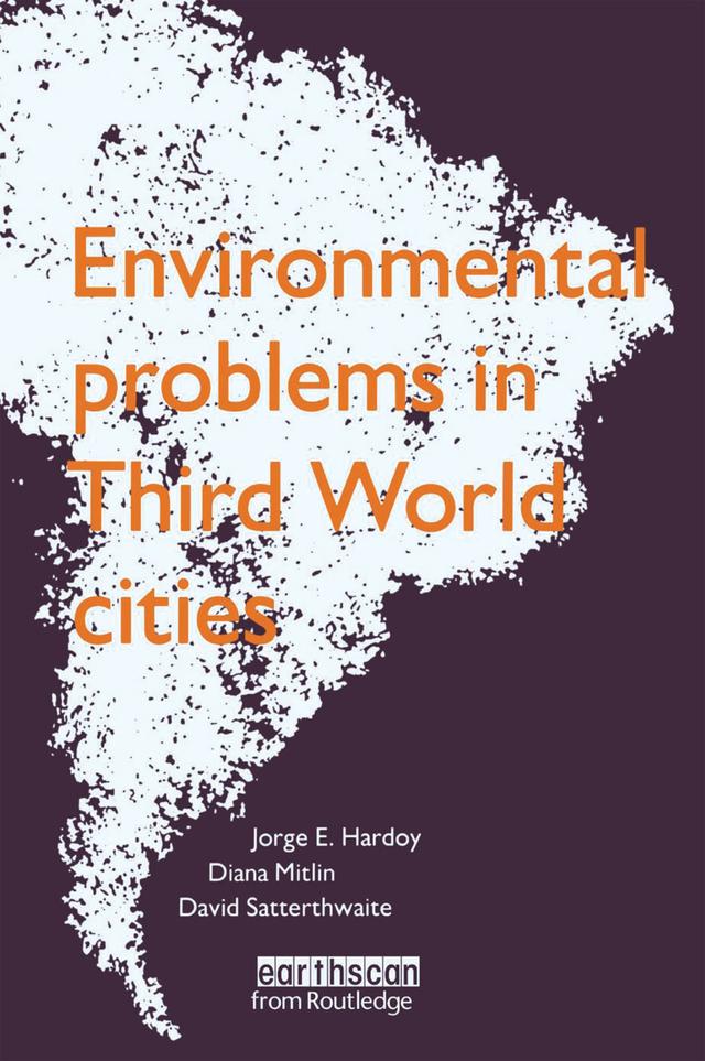 Environmental Problems in Third World Cities by David Satterthwaite, Diana Mitlin, Jorge E. Hardoy