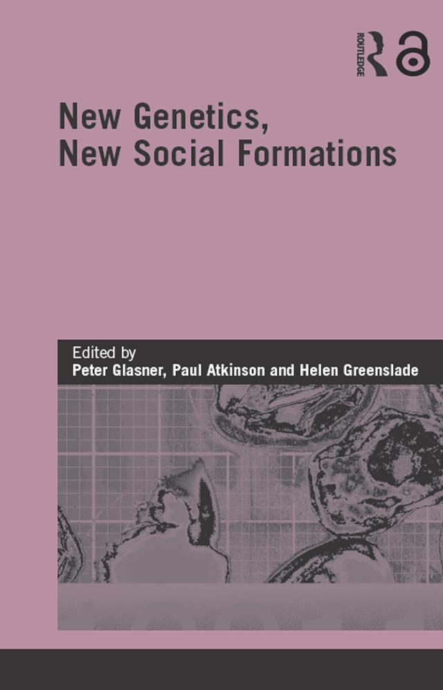 New Genetics, New Social Formations by Helen Greenslade, Paul Atkinson, Peter Glasner