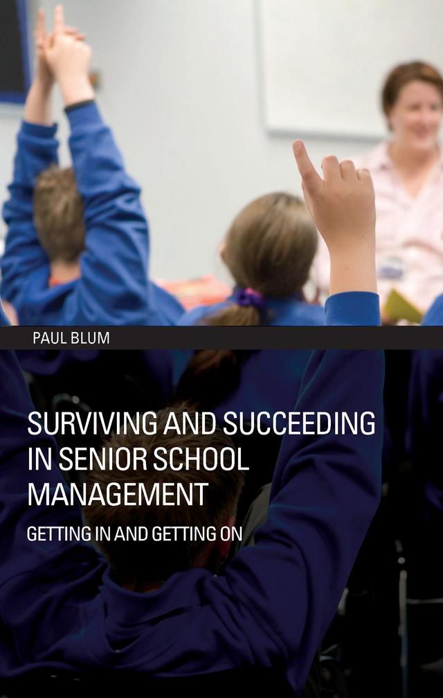 Surviving and Succeeding in Senior School Management by Paul Blum