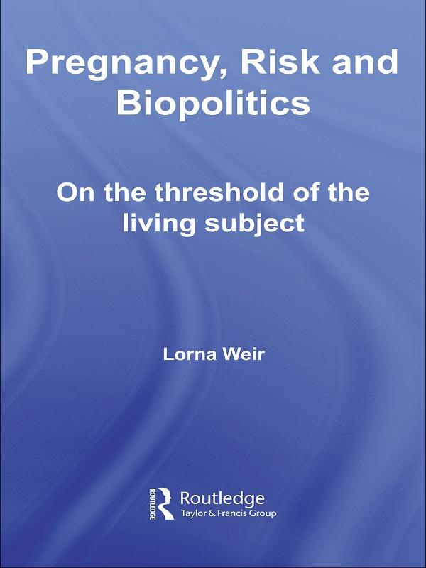 Pregnancy, Risk and Biopolitics by Lorna Weir