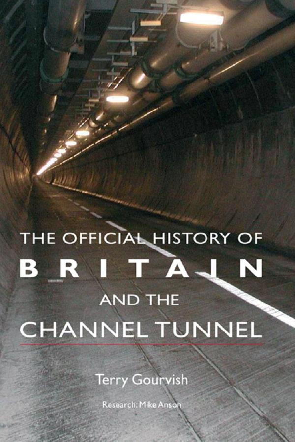 The Official History of Britain and the Channel Tunnel by Terry Gourvish