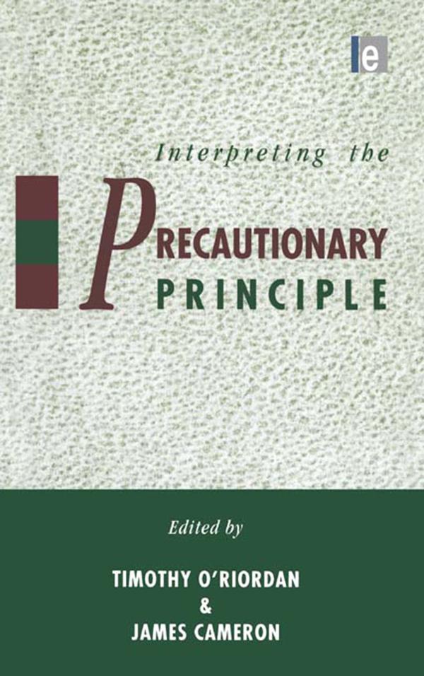 Interpreting the Precautionary Principle by James Cameron, Timothy O'Riordan