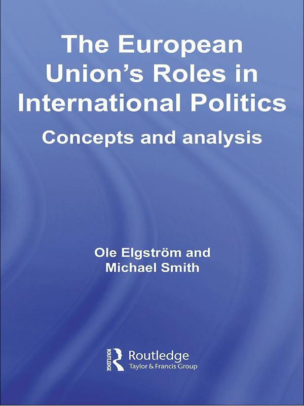 The European Union's Roles in International Politics by Michael Smith, Ole Elgström