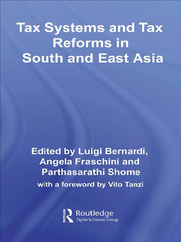 Tax Systems and Tax Reforms in South and East Asia by Angela Fraschini, Luigi Bernardi, Parthasarathi Shome