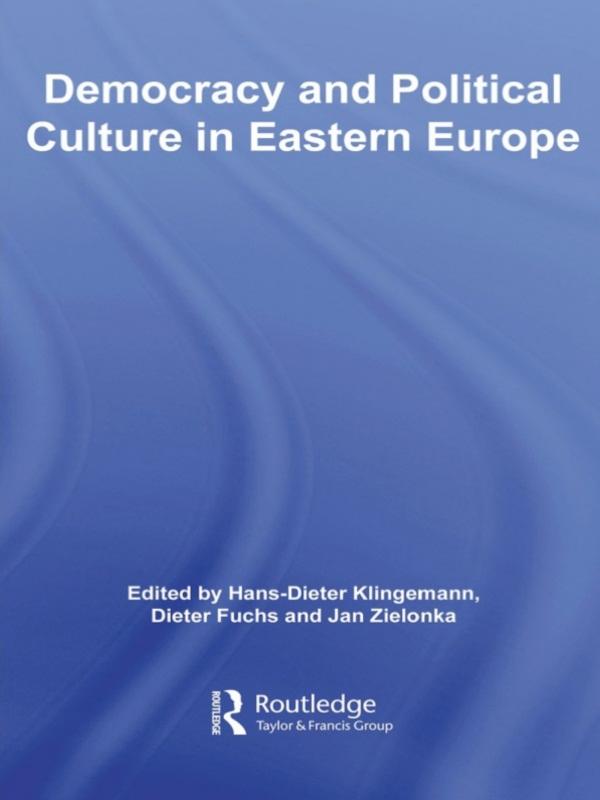 Democracy and Political Culture in Eastern Europe by Dieter Fuchs, Hans-Dieter Klingemann, Jan Zielonka