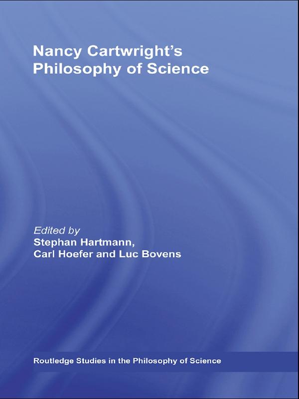 Nancy Cartwright's Philosophy of Science by Carl Hoefer, Luc Bovens, Stephan Hartmann
