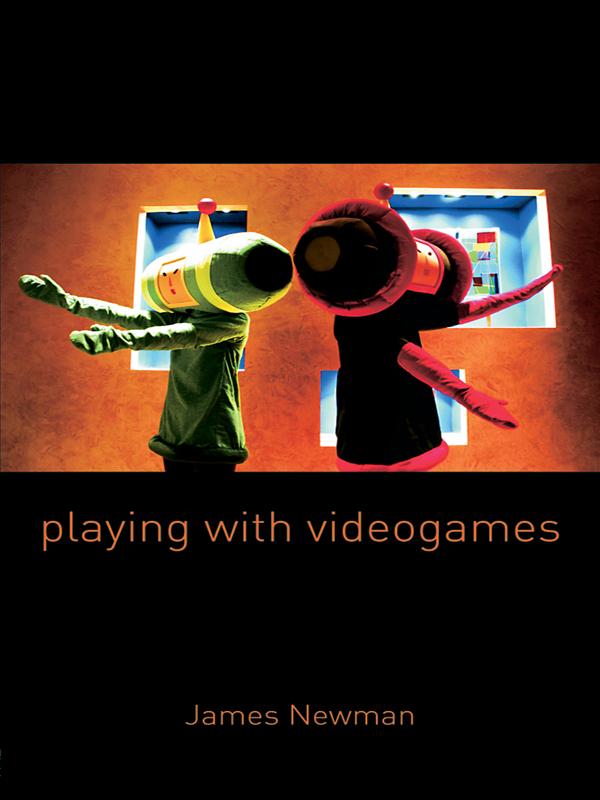Playing with Videogames by James Newman