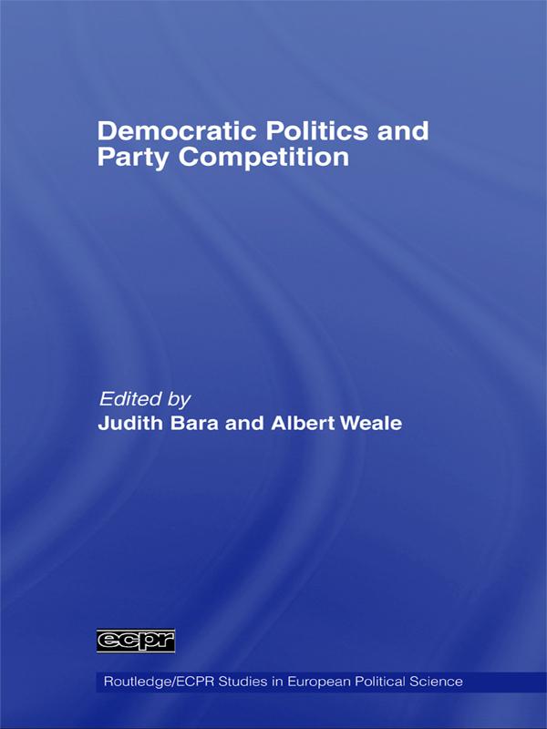 Democratic Politics and Party Competition by Albert Weale, Judith Bara