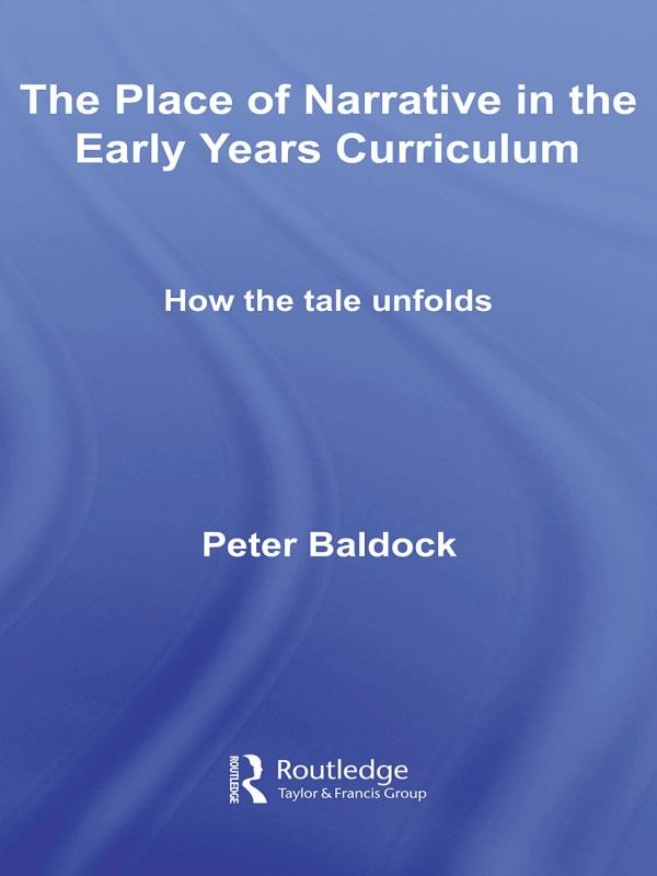 The Place of Narrative in the Early Years Curriculum by Peter Baldock
