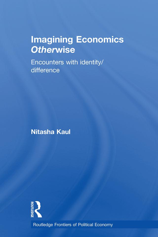 Imagining Economics Otherwise by Nitasha Kaul