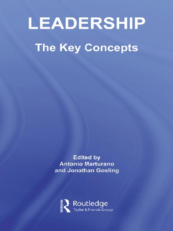 Leadership: The Key Concepts by Antonio Marturano, Jonathan Gosling