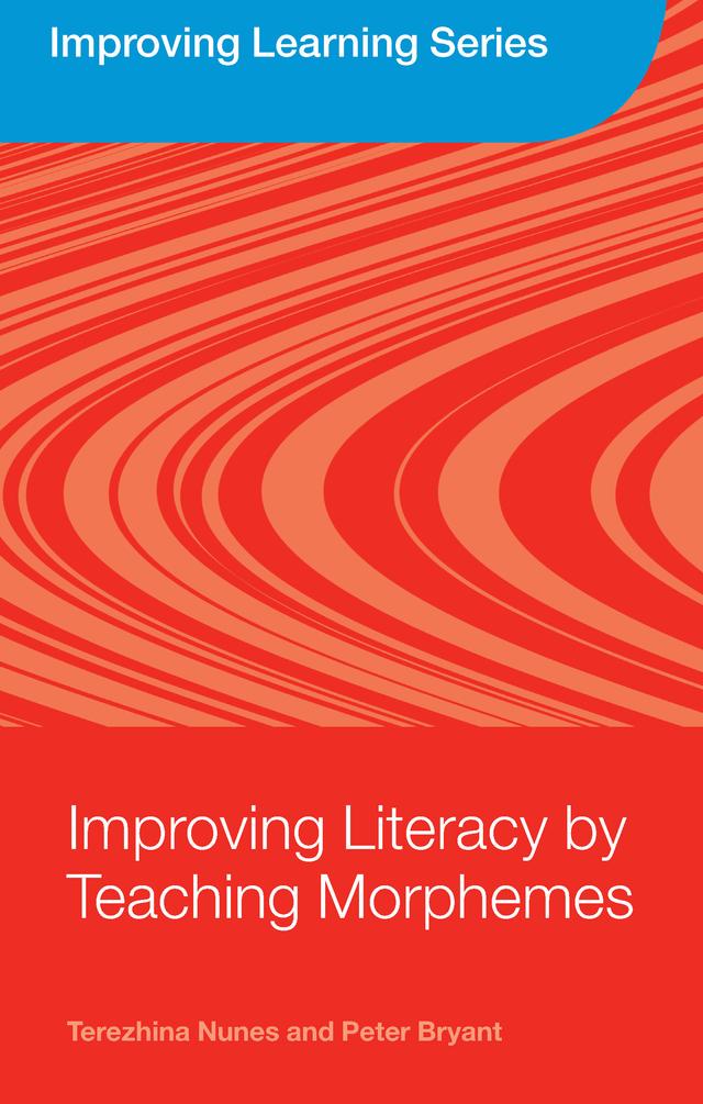 Improving Literacy by Teaching Morphemes by Peter Bryant, Terezinha Nunes