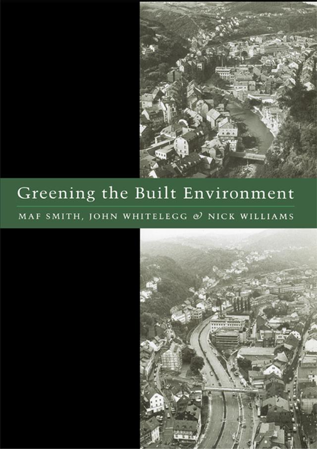 Greening the Built Environment by John Whitelegg, Maf Smith, Nick J. Williams