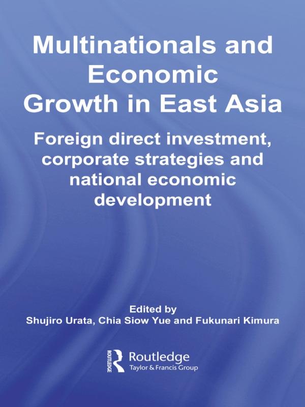 Multinationals and Economic Growth in East Asia by Chia Siow Yue, Fukunari Kimura, Shujiro Urata