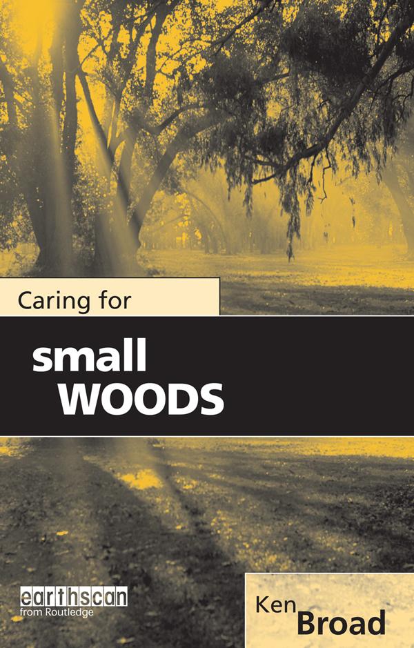 Caring for Small Woods by Ken Broad