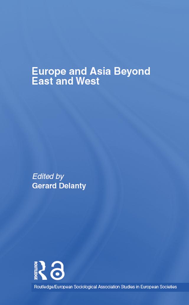 Europe and Asia beyond East and West by Gerard Delanty