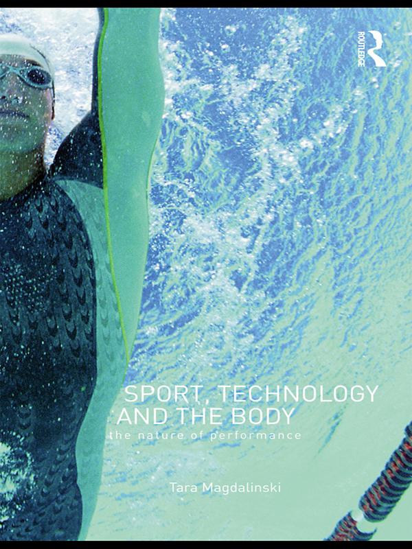 Sport, Technology and the Body by Tara Magdalinski
