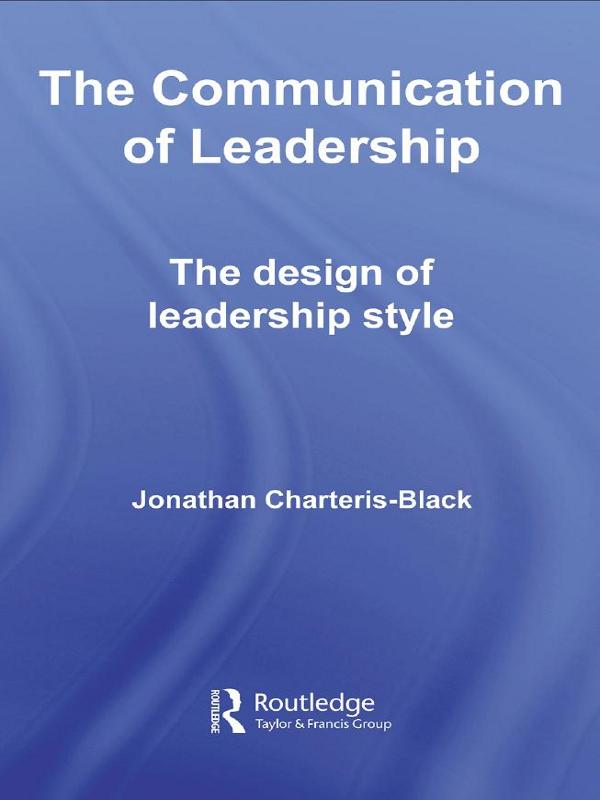 The Communication of Leadership by Jonathan Charteris-Black