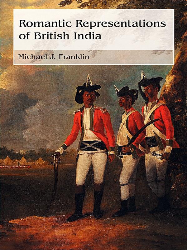 Romantic Representations of British India by Michael J Franklin