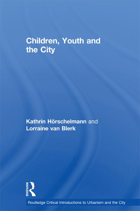 Children, Youth and the City by Kathrin Horschelmann, Lorraine van Blerk
