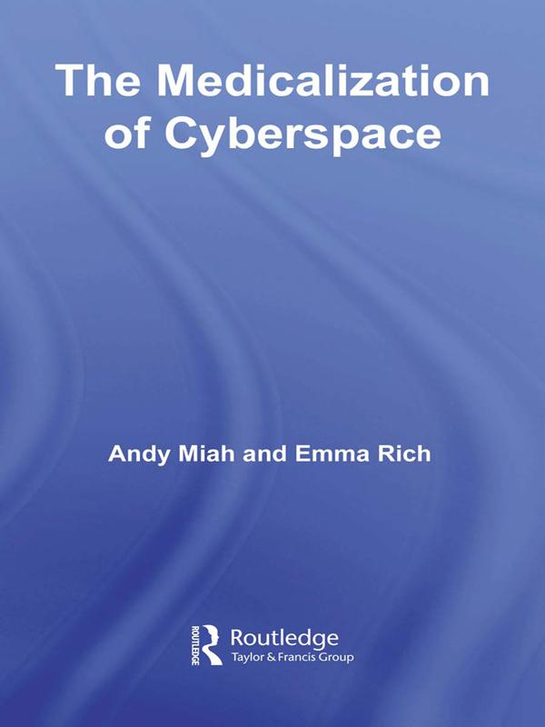 The Medicalization of Cyberspace by Andy Miah, Emma Rich