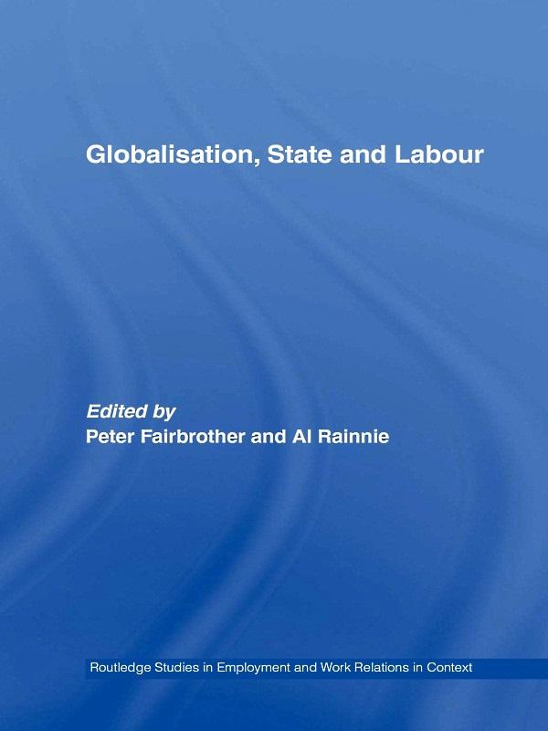 Globalisation, State and Labour by Al Rainnie, Peter Fairbrother