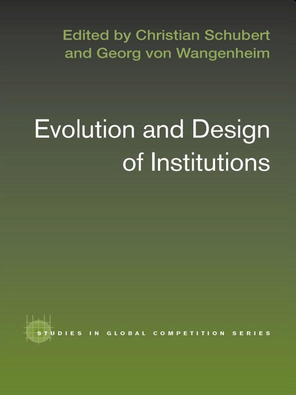 Evolution and Design of Institutions by Christian Schubert, Georg Von Wangenheim