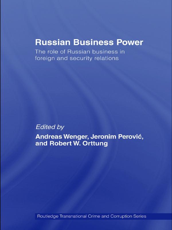 Russian Business Power by Andreas Wenger, Jeronim Perovic, Robert Orttung