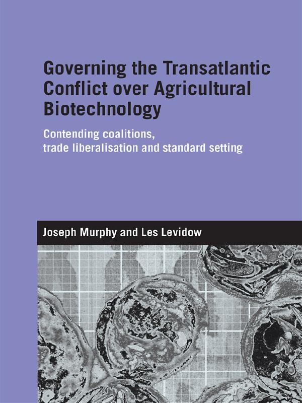 Governing the Transatlantic Conflict over Agricultural Biotechnology by Joseph Murphy, Les Levidow