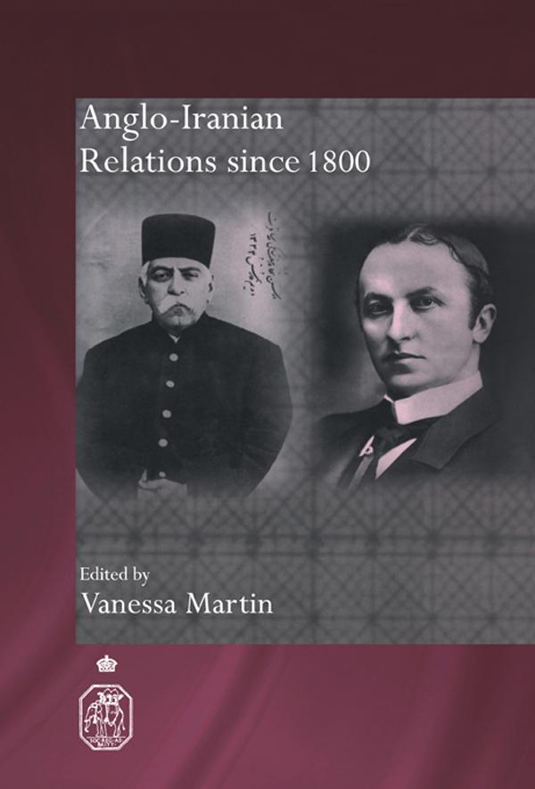 Anglo-Iranian Relations since 1800 by Vanessa Martin