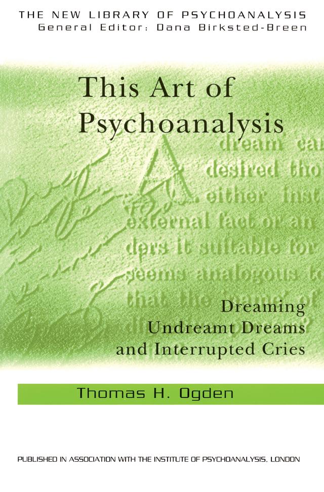 This Art of Psychoanalysis by Thomas H Ogden