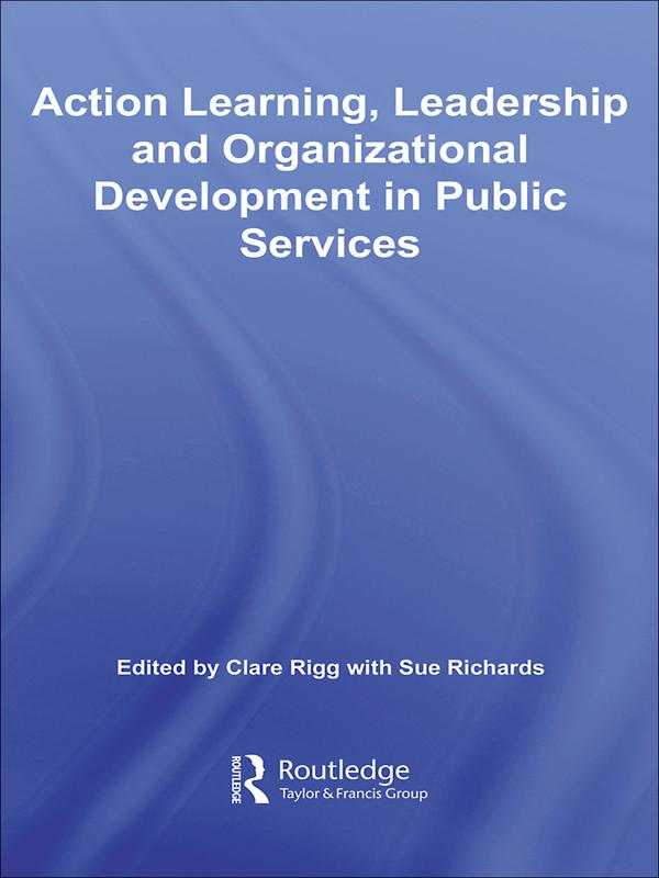 Action Learning, Leadership and Organizational Development in Public Services by Clare Rigg, Sue Richards