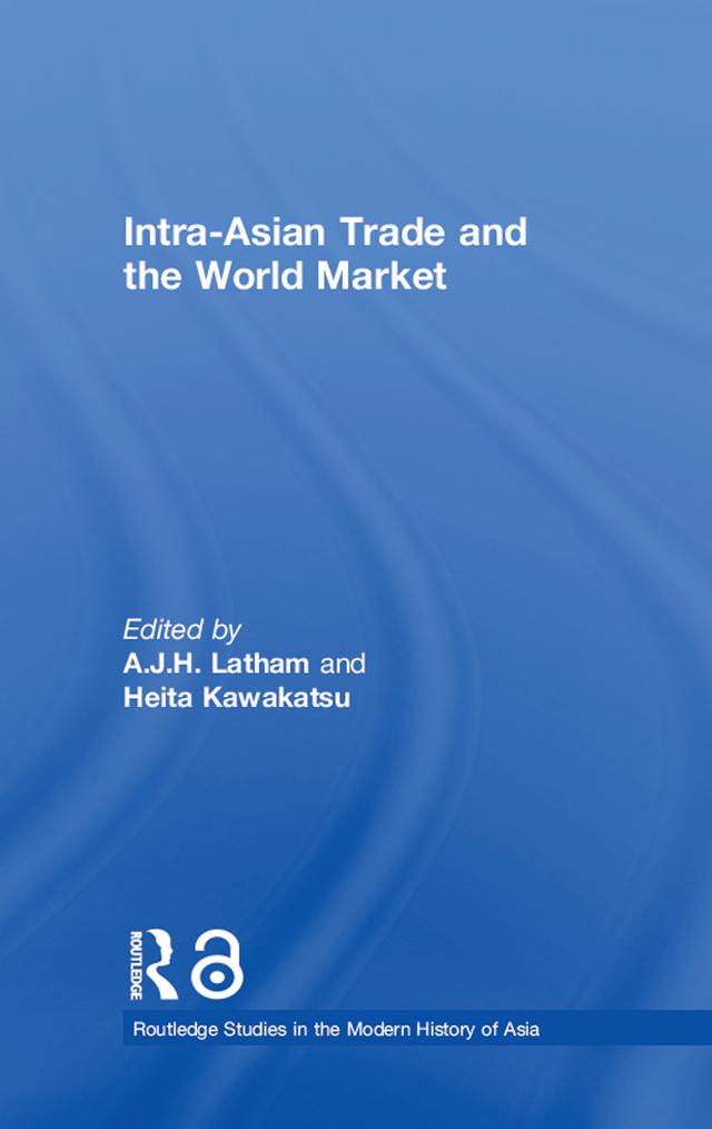 Intra-Asian Trade and the World Market by A.J.H. Latham, Heita Kawakatsu