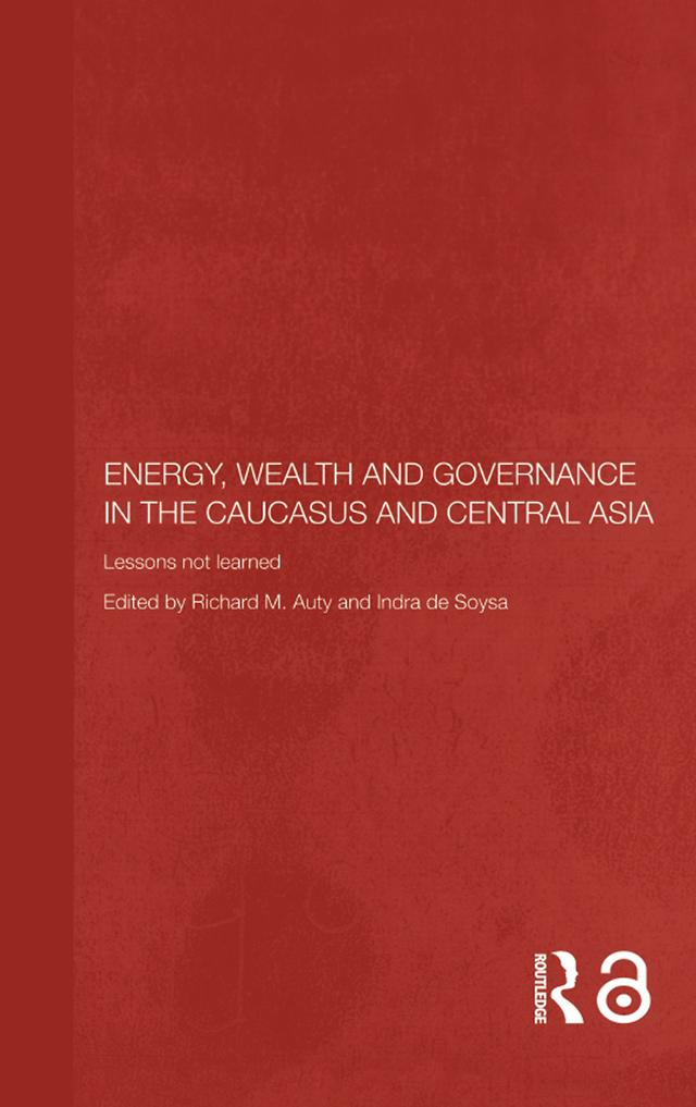 Energy, Wealth and Governance in the Caucasus and Central Asia by Indra de Soysa, Richard Auty