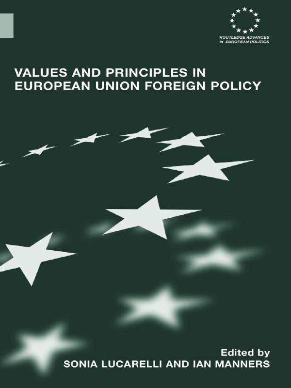 Values and Principles in European Union Foreign Policy by Ian Manners, Sonia Lucarelli
