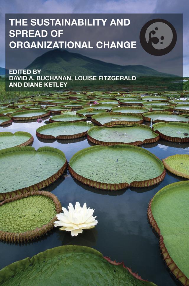 The Sustainability and Spread of Organizational Change by David A. Buchanan, Diane Ketley, Louise Fitzgerald