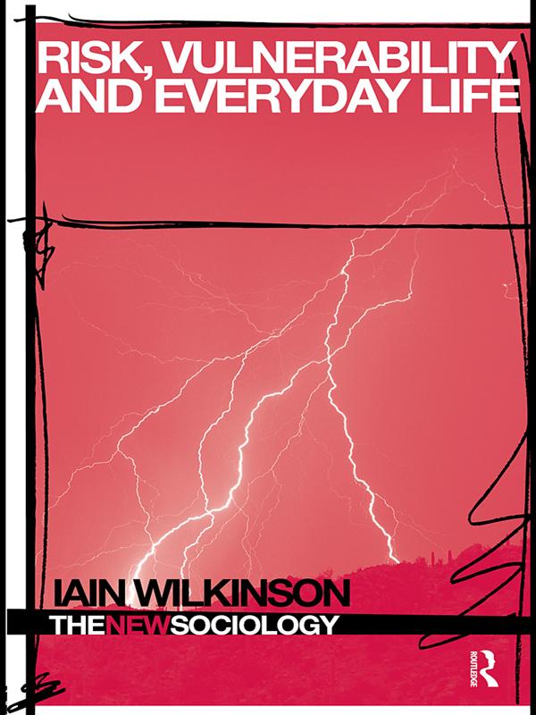 Risk, Vulnerability and Everyday Life by Iain Wilkinson