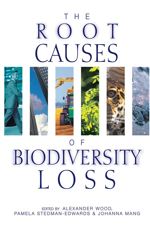 The Root Causes of Biodiversity Loss by Alexander Wood, Johanna Mang, Pamela Stedman-Edwards