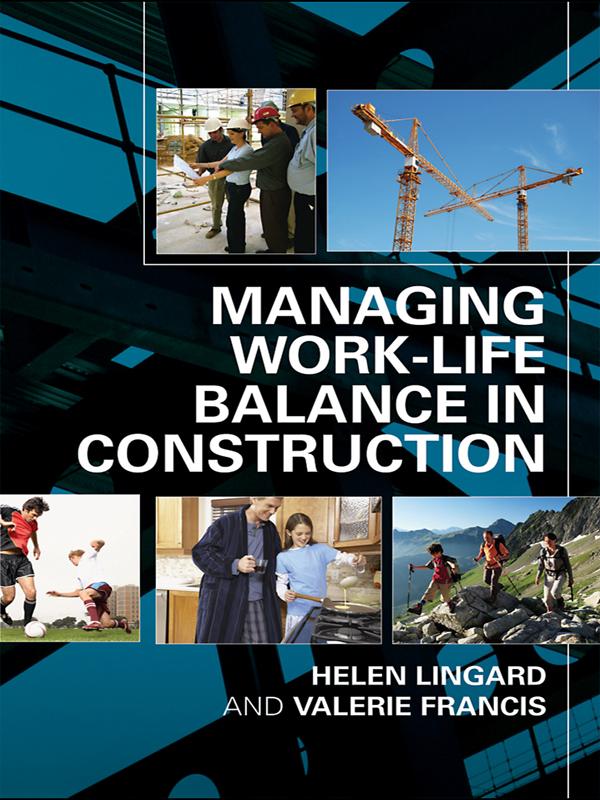Managing Work-Life Balance in Construction by Helen Lingard, Valerie Francis
