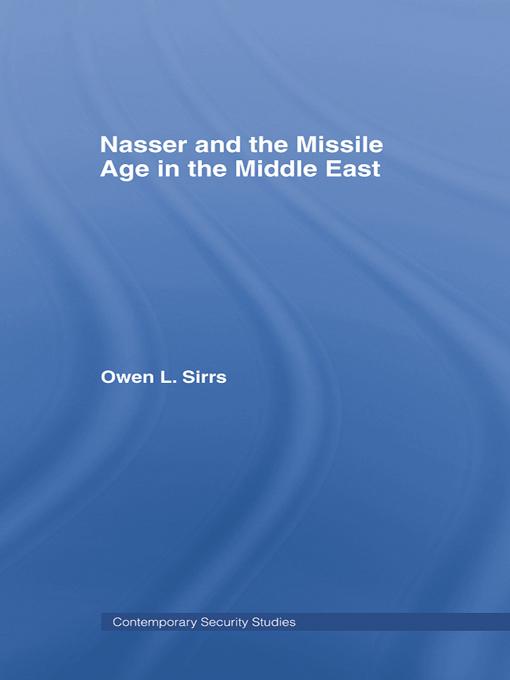 Nasser and the Missile Age in the Middle East by Owen L. Sirrs