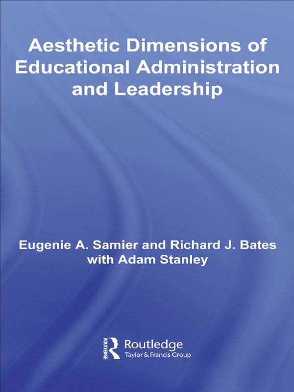 The Aesthetic Dimensions of Educational Administration & Leadership by Eugenie A. Samier, Richard Bates