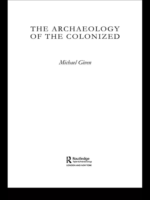 The Archaeology of the Colonized by Michael Given